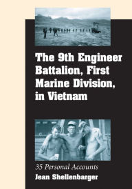 Title: The 9th Engineer Battalion, First Marine Division, in Vietnam: 35 Personal Accounts, Author: Jean Shellenbarger