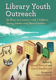 Title: Library Youth Outreach: 26 Ways to Connect with Children, Young Adults and Their Families, Author: Kerol Harrod
