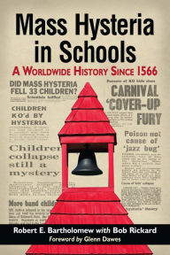Title: Mass Hysteria in Schools: A Worldwide History Since 1566, Author: Robert E. Bartholomew