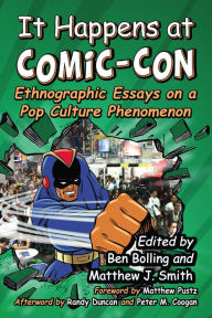 Title: It Happens at Comic-Con: Ethnographic Essays on a Pop Culture Phenomenon, Author: Ben Bolling