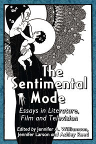 Title: The Sentimental Mode: Essays in Literature, Film and Television, Author: Jennifer A. Williamson