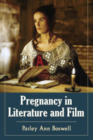 Title: Pregnancy in Literature and Film, Author: Parley Ann Boswell