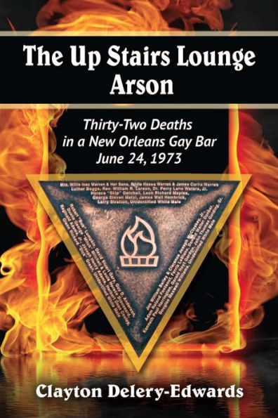 The Up Stairs Lounge Arson: Thirty-Two Deaths in a New Orleans Gay Bar, June 24, 1973