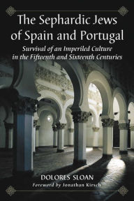 Title: The Sephardic Jews of Spain and Portugal: Survival of an Imperiled Culture in the Fifteenth and Sixteenth Centuries, Author: Dolores Sloan