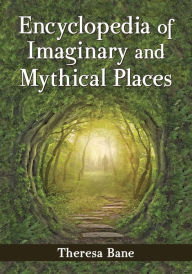 Title: Encyclopedia of Imaginary and Mythical Places, Author: Theresa Bane