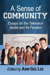 Title: A Sense of Community: Essays on the Television Series and Its Fandom, Author: Ann-Gee Lee