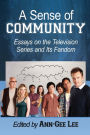 A Sense of Community: Essays on the Television Series and Its Fandom