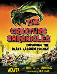 Title: The Creature Chronicles: Exploring the Black Lagoon Trilogy, Author: Tom Weaver