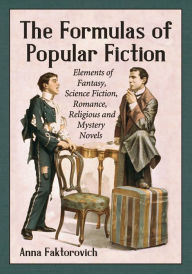 Title: The Formulas of Popular Fiction: Elements of Fantasy, Science Fiction, Romance, Religious and Mystery Novels, Author: Anna Faktorovich