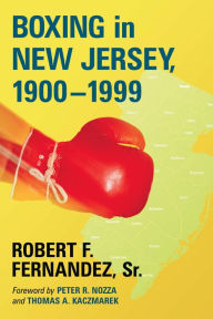Title: Boxing in New Jersey, 1900-1999, Author: Robert F. Fernandez Sr.