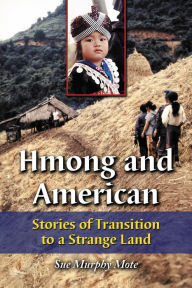 Title: Hmong and American: Stories of Transition to a Strange Land, Author: Sue Murphy Mote