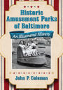 Historic Amusement Parks of Baltimore: An Illustrated History