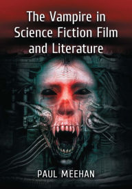 Title: The Vampire in Science Fiction Film and Literature, Author: Paul Meehan