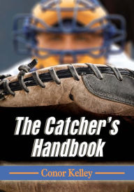 Title: The Catcher's Handbook, Author: Conor Kelley