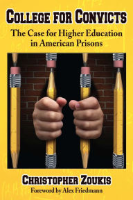 Title: College for Convicts: The Case for Higher Education in American Prisons, Author: Christopher Zoukis