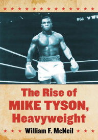 Title: The Rise of Mike Tyson, Heavyweight, Author: William F. McNeil