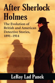 Title: After Sherlock Holmes: The Evolution of British and American Detective Stories, 1891-1914, Author: LeRoy Lad Panek