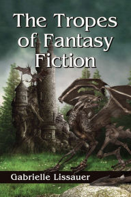 Title: The Tropes of Fantasy Fiction, Author: Gabrielle Lissauer