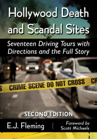 Title: Hollywood Death and Scandal Sites: Seventeen Driving Tours with Directions and the Full Story, 2d ed., Author: E.J. Fleming