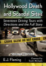 Hollywood Death and Scandal Sites: Seventeen Driving Tours with Directions and the Full Story, 2d ed.