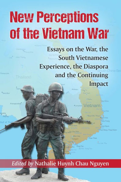 New Perceptions of the Vietnam War: Essays on the War, the South Vietnamese Experience, the Diaspora and the Continuing Impact