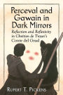 Perceval and Gawain in Dark Mirrors: Reflection and Reflexivity in Chretien de Troyes's Conte del Graal