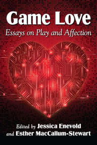 Title: Game Love: Essays on Play and Affection, Author: Jessica Enevold