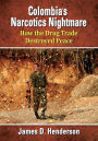Colombia's Narcotics Nightmare: How the Drug Trade Destroyed Peace
