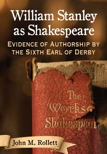 William Stanley as Shakespeare: Evidence of Authorship by the Sixth Earl of Derby