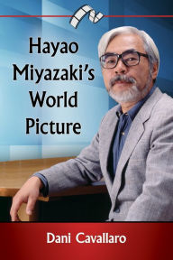 Title: Hayao Miyazaki's World Picture, Author: Dani Cavallaro