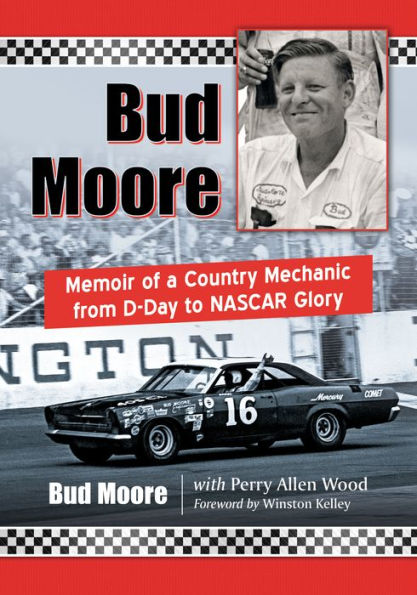 Bud Moore: Memoir of a Country Mechanic from D-Day to NASCAR Glory