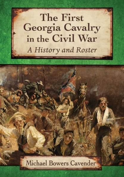 The First Georgia Cavalry in the Civil War: A History and Roster