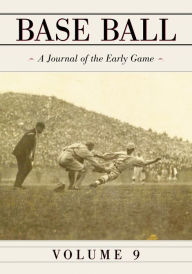Title: Base Ball: A Journal of the Early Game, Vol. 9, Author: John Thorn