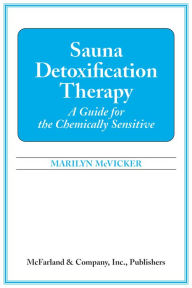 Title: Sauna Detoxification Therapy: A Guide for the Chemically Sensitive, Author: Marilyn G. McVicker