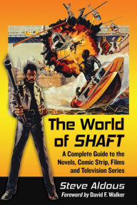 Title: The World of Shaft: A Complete Guide to the Novels, Comic Strip, Films and Television Series, Author: Steve Aldous