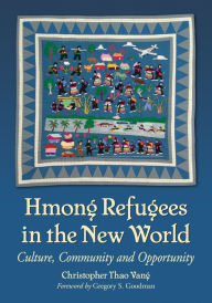 Title: Hmong Refugees in the New World: Culture, Community and Opportunity, Author: Christopher Thao Vang