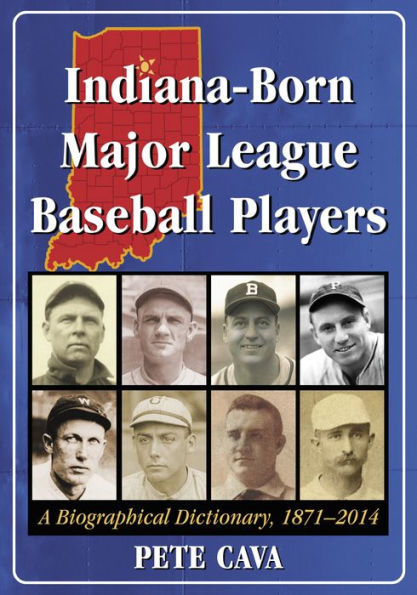 Indiana-Born Major League Baseball Players: A Biographical Dictionary, 1871-2014