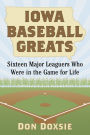 Iowa Baseball Greats: Sixteen Major Leaguers Who Were in the Game for Life