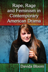 Title: Rape, Rage and Feminism in Contemporary American Drama, Author: Davida Bloom