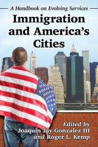 Title: Immigration and America's Cities: A Handbook on Evolving Services, Author: Joaquin Jay Gonzalez III