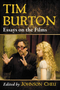 Title: Tim Burton: Essays on the Films, Author: Johnson Cheu