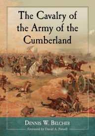 Title: The Cavalry of the Army of the Cumberland, Author: Dennis W. Belcher