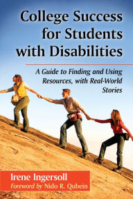 Title: College Success for Students with Disabilities: A Guide to Finding and Using Resources, with Real-World Stories, Author: Irene Ingersoll
