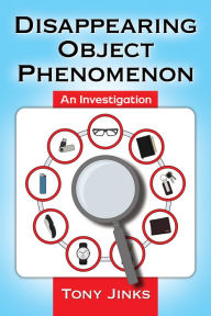 Title: Disappearing Object Phenomenon: An Investigation, Author: Tony Jinks
