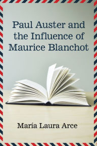 Title: Paul Auster and the Influence of Maurice Blanchot, Author: María Laura Arce