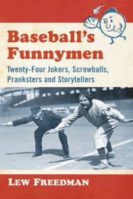 Title: Baseball's Funnymen: Twenty-Four Jokers, Screwballs, Pranksters and Storytellers, Author: Lew Freedman