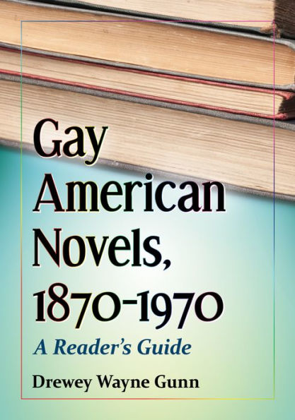 Gay American Novels, 1870-1970: A Reader's Guide