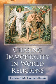 Title: Chasing Immortality in World Religions, Author: Deborah M. Coulter-Harris