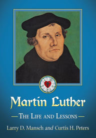 Title: Martin Luther: The Life and Lessons, Author: Larry D. Mansch