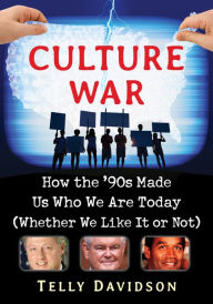 Title: Culture War: How the '90s Made Us Who We Are Today (Whether We Like It or Not), Author: Telly Davidson